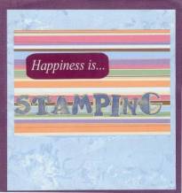 "Happiness is . . . Stamping." Posh Quilted Alphabet without the frames for "Stamping." "Happiness is..." was a sticker, attached to scrapbooking paper.